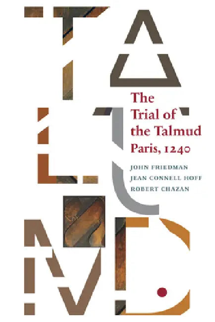 The Trial of the Talmud: Paris, 1240 by John Friedman, Jean Connell Hoff, Robert Chazan