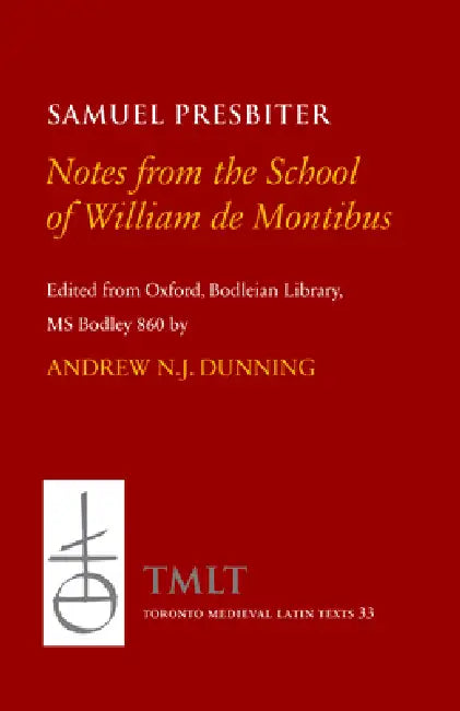 Notes from the School of William de Montibus: Collecta Ex Diuersis Auditis in Scola Magistri Willelmi de Monte by Andrew N. J. Dunning