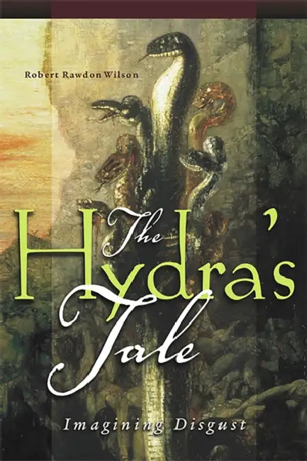 The Hydra's Tale: Imagining Disgust by Robert Rawdon Wilson