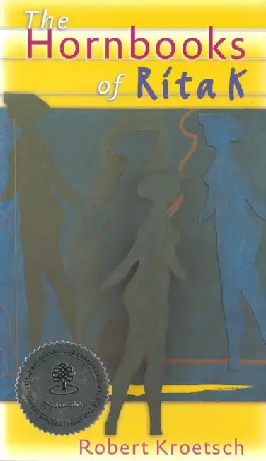 The Hornbooks of Rita K by Robert Kroetsch