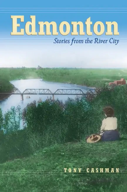 Edmonton: Stories from the River City by Tony Cashman
