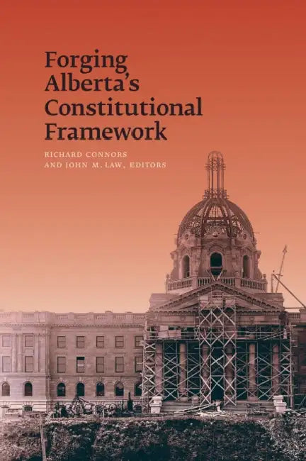 Forging Alberta's Constitutional Framework by Richard Connors, John M. Law