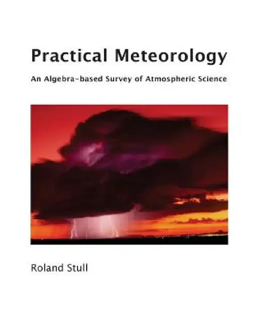 Practical Meteorology: An Algebra-based Survey of Atmospheric Science by Roland Stull