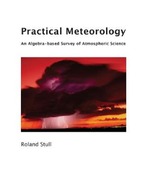 Practical Meteorology: An Algebra-based Survey of Atmospheric Science by Roland Stull