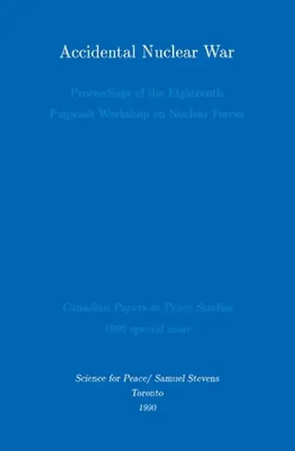 Accidental Nuclear War: Proceedings of the Eighteenth Pugwash Workshop on Nuclear Forces by Derek Paul