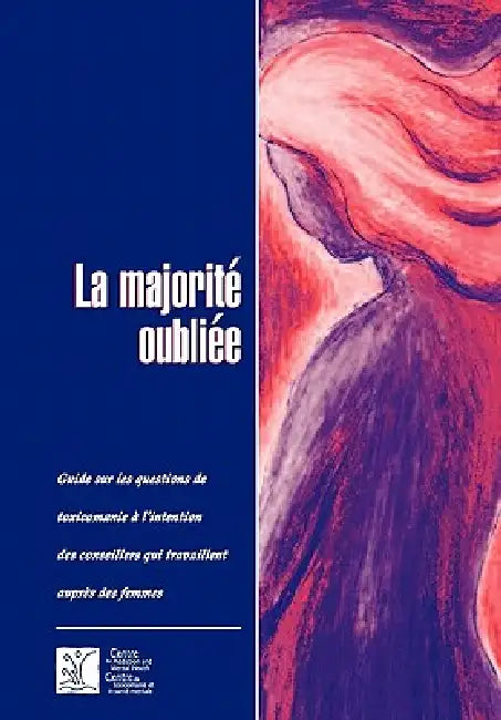 La majorité oubliée: Guide sur les questions de toxicomanie à l'intention des conseillers qui travaillent auprès des femmes by Camh