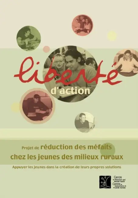 Liberté d'Action: Projet de Réduction Des Méfaits Chez Les Jeunes Des Milieux Ruraux by Camh