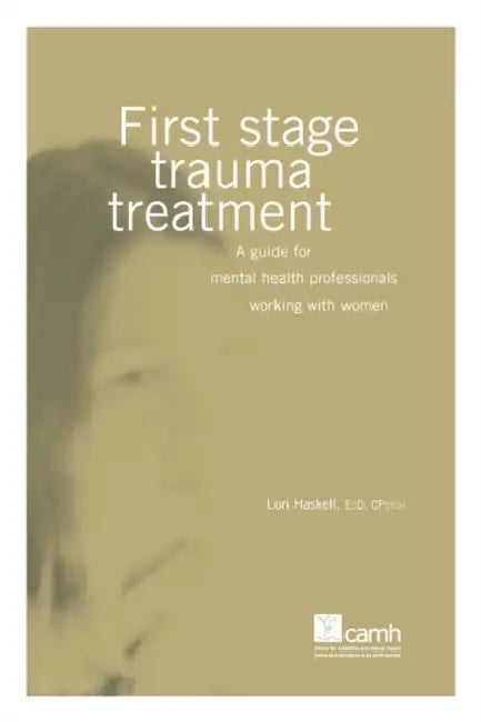 First Stage Trauma Treatment: A guide for mental health professionals working with women by Lori Haskell