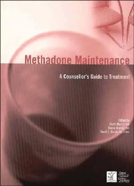 Methadone Maintenance: A Counsellor's Guide to Treatment by Garth Martin, Bruna Brands, David C. Marsh