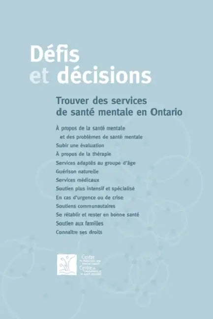 Défis et décisions: Trouver des services de santé mentale en Ontario by Camh
