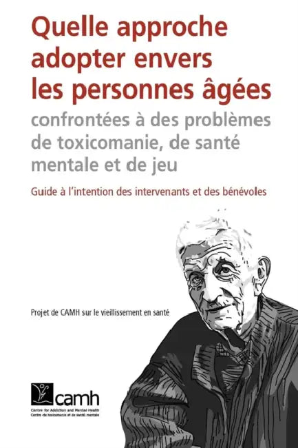 Quelle approche adopter envers les personnes âgées confrontées à des problèmes de toxicomanie, de santé mentale et de jeu by Camh