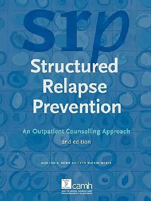 Structured Relapse Prevention: An Outpatient Counselling Approach, 2nd Edition by Marilyn A. Herie, Lyn Watkin-Merek