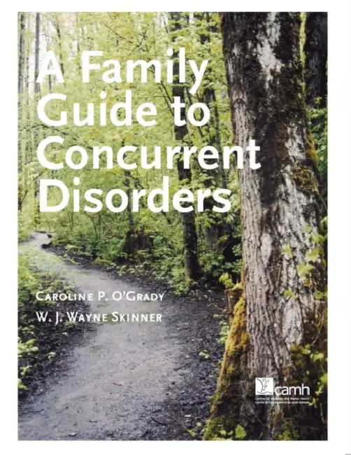 A Family Guide to Concurent Disorders by Caroline P. O'Grady, W. J. Wayne Skinner