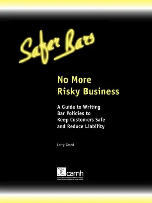 No More Risky Business: A Guide to Writing Bar Policies to Keep Customers Safe and Avoid Liability by Larry Grand