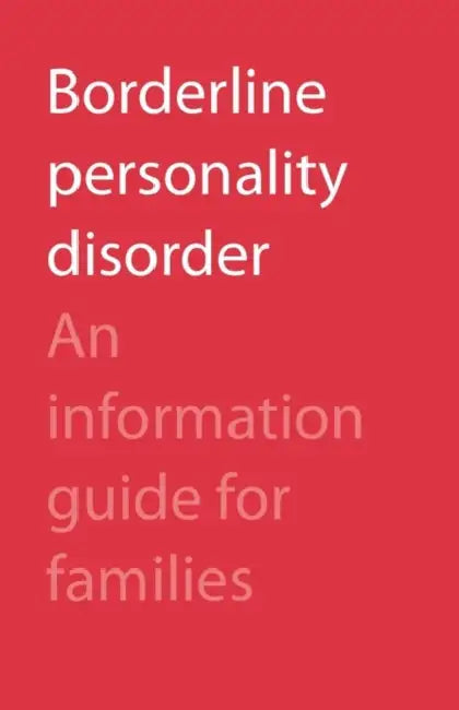 Borderline Personality Disorder: An Information Guide for Families by Camh