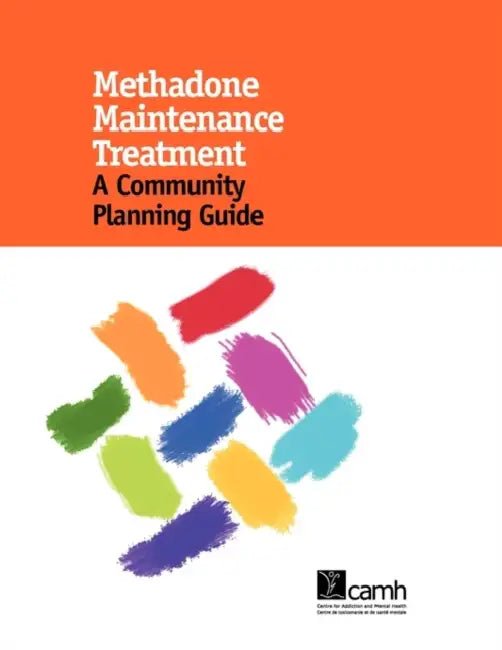 Methadone Maintenance Treatment: A Community Planning Guide by Mark Erdelyan