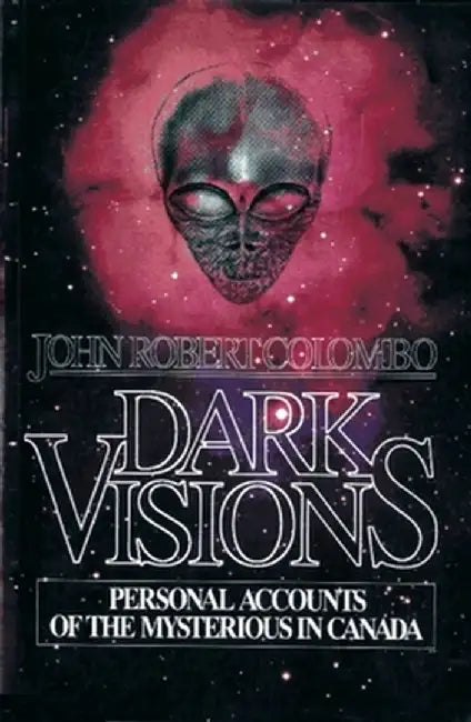 Dark Visions: Personal Accounts of the Mysterious in Canada by John Robert Colombo