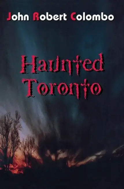 Haunted Toronto by John Robert Colombo