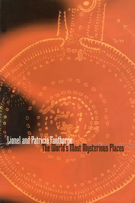 The World's Most Mysterious Places by Lionel And Patricia Fanthorpe