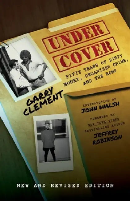 Under Cover, A Half-Century Inside Financial Crime and Corruption by Garry Clement, Jeffrey Robinson, Vern White