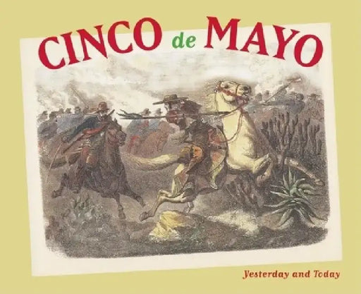 Cinco de Mayo: Yesterday and Today by Maria Cristina Urrutia