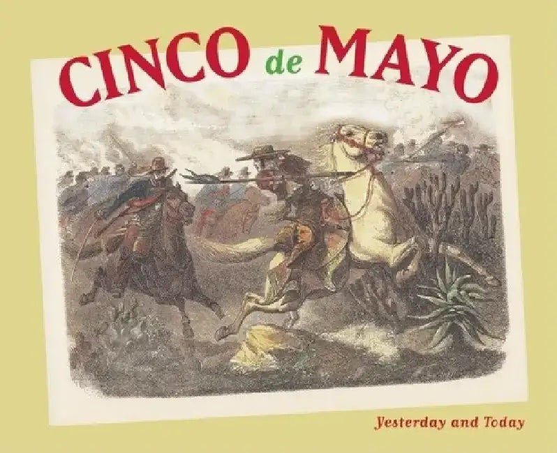 Cinco de Mayo: Yesterday and Today by Maria Cristina Urrutia