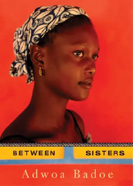 Between Sisters by Adwoa Badoe