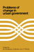 Problems of Change in Urban Government by M. O. Dickerson, S. Drabek, John Woods