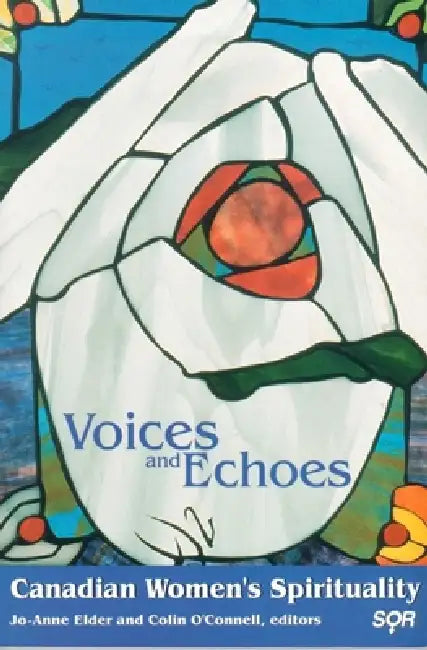 Voices and Echoes: Canadian Womenâ (Tm)S Spirituality by Jo-Anne Elder, Colin O'Connell