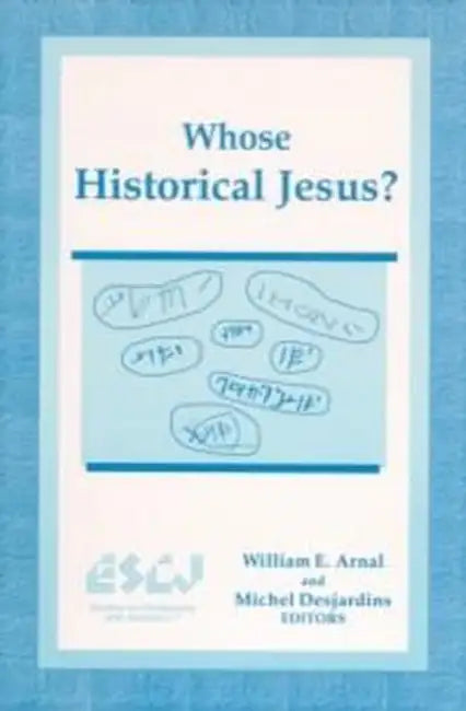 Whose Historical Jesus? by William E. Arnal, Michel Desjardins