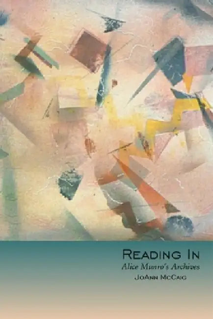 Reading in: Alice Munro's Archives by Joann McCaig