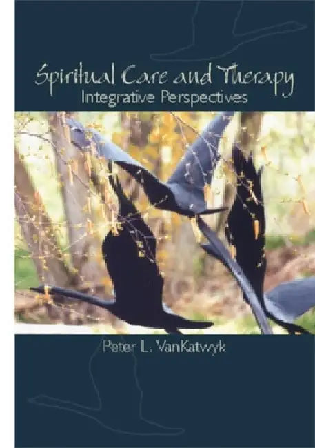 Spiritual Care and Therapy: Integrative Perspectives by Peter L. Vankatwyk