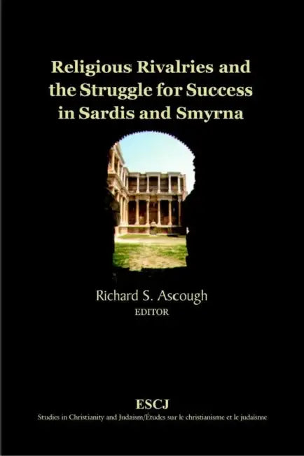 Religious Rivalries and the Struggle for Success in Sardis and Smyrna by Richard S. Ascough