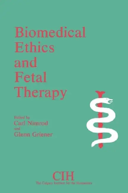 Biomedical Ethics and Fetal Therapy by Carl Nimrod, Glenn Griener