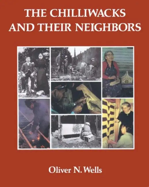 The Chilliwacks and Their Neighbors by Oliver N. Wells