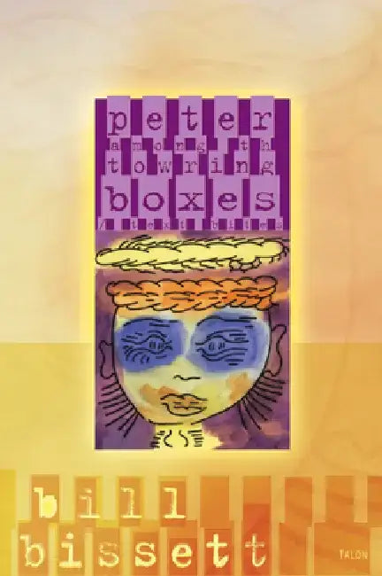 Peter Among Th Towring Boxes / Text Bites by Bill Bissett