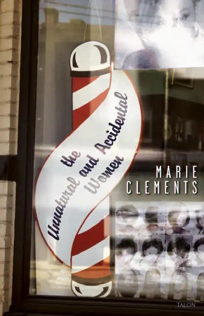 The Unnatural and Accidental Women by Marie Clements