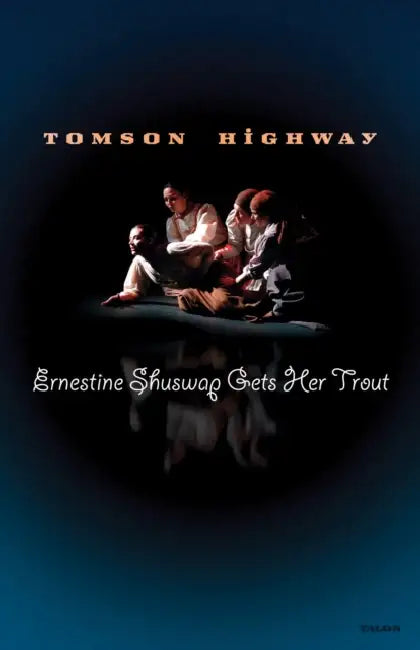 Ernestine Shuswap Gets Her Trout by Tomson Highway