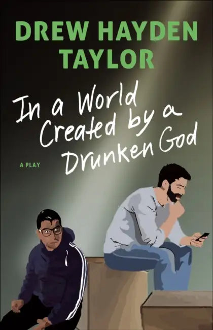 In a World Created by a Drunken God by Drew Hayden Taylor