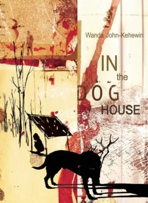 In the Dog House by Wanda John-Kehewin