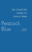 Peacock Blue: The Collected Poems by Phyllis Webb, John F. Hulcoop