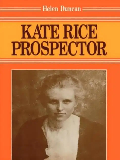 Kate Rice: Prospector by Helen Duncan