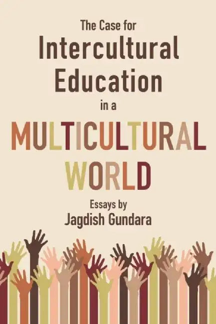 The Case for Intercultural Education in a Multicultural World by Jagdish Gundara