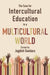 The Case for Intercultural Education in a Multicultural World by Jagdish Gundara