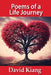 Poems of a Life Journey by David Kiang