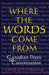 Where the Words Come from: Canadian Poets in Conversation by Tim Bowling