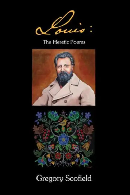 Louis: The Heretic Poems by Gregory Scofield