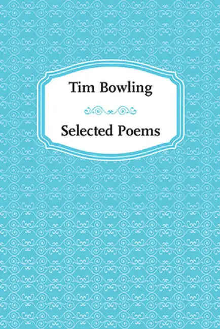Tim Bowling: Selected Poems by Tim Bowling