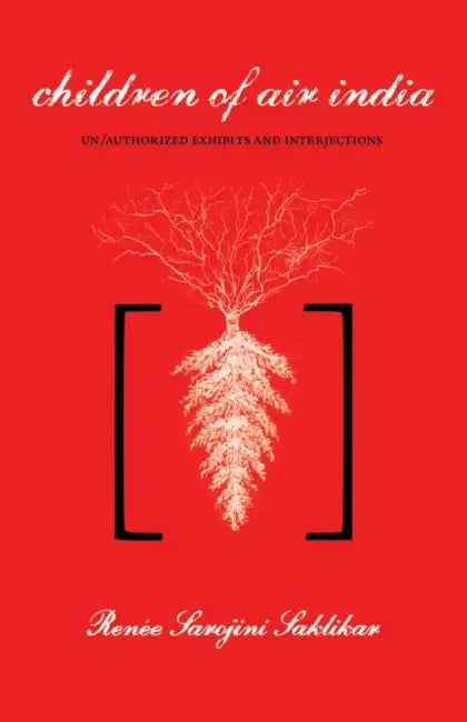 Children of Air India: Un/Authorized Exhibits and Interjections by Renée Sarojini Saklikar