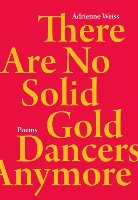 There Are No Solid Gold Dancers Anymore by Adrienne Weiss